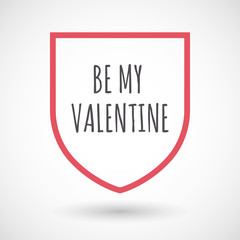 Isolated line art shield icon with    the text BE MY VALENTINE