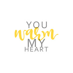 You warm my heart, calligraphic inscription handmade. Greeting card template design.