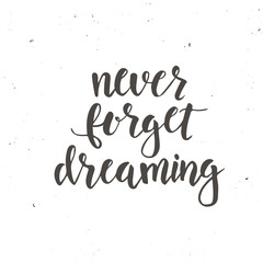 Never Forget Dreaming. Conceptual handwritten phrase