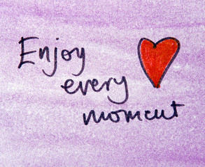 enjoy every moment 