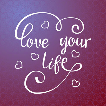 Love your life.