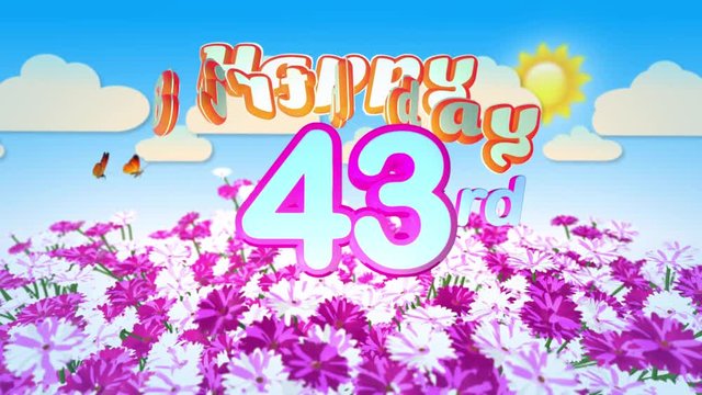 Happy 43rd Birtday in a Field of Flowers while two little Butterflys circulating around the Logo. Twenty seconds seamless looping Animation.