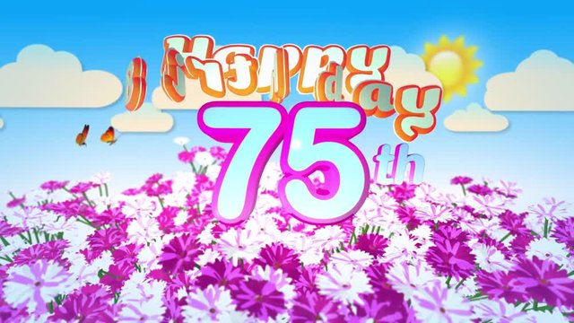 Happy 75th Birtday in a Field of Flowers while two little Butterflys circulating around the Logo. Twenty seconds seamless looping Animation.