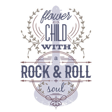 Typography poster with grunge silhouette of guitar. Flower child with rock and roll soul. Inspirational quote. Concept design for t-shirt, print, card. Vintage vector illustration
