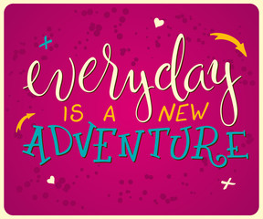 vector hand lettering quote - everyday is a new adventure - with decorative elements - star and arrow, on a pink grunge backdrop