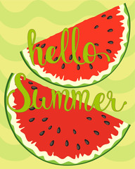 Vector summer background. Bright illustration with red slices of watermelon on background with green waves. Poster with letters: hello summer.