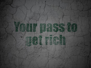 Business concept: Your Pass to Get Rich on grunge wall background