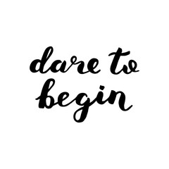 Dare to begin. Brush lettering.