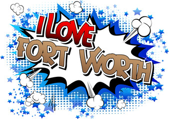 I Love Fort Worth - Comic book style word.