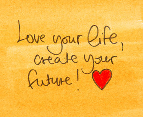 love your life and create your future