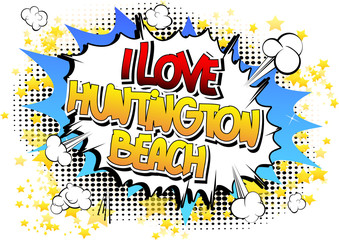 I Love Huntington Beach - Comic book style word.