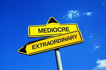 Mediocre vs Extraordinary - Traffic sign with two options - decide to be boring, normal and average or to stand out and be outstanding and remarkable. Comparison and evaluation of people, lifestyle .. - obrazy, fototapety, plakaty