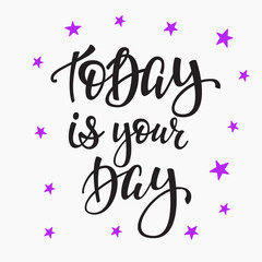 Today is your Day quote typography