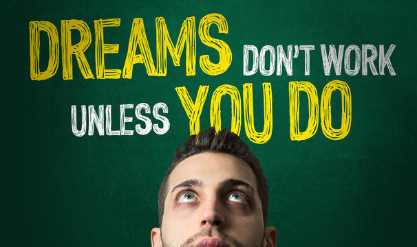 Dreams Dont Work Unless You Do