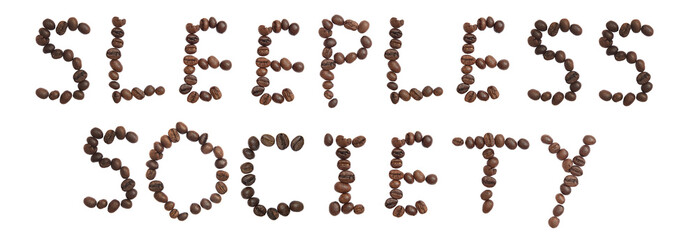 Isolated Word 'SLEEPLESS SOCIETY' make from coffee bean on white