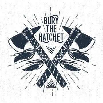 Hand drawn tribal label with textured tomahawks vector illustration and "Bury the hatchet" inspirational lettering.