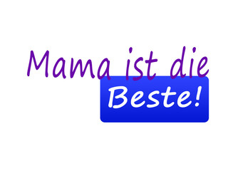 Mama ist die Beste!