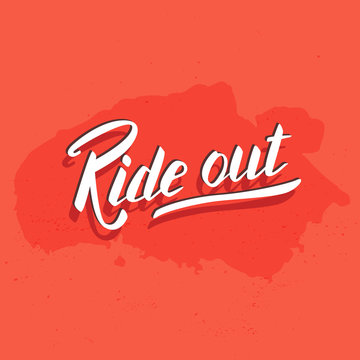 Ride Out. Hand Lettering Quote. Perfect Design