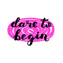 Dare to begin. Brush lettering.