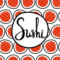 Sushi seamless pattern, hand drawn with lettering. Emblem of japanese food, fish snack, susi, exotic restaurant, sea products delivery. Vector