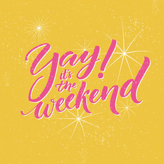 Yay, it s the weekend. Typography banner for social media and office posters. Fun saying about the week ending.