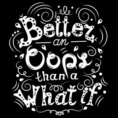 Motivation quote Better an Oops than a What if vector illustration. Unique hand drawn typography