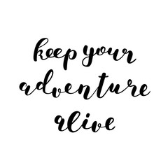 Keep your adventure alive. Brush lettering.