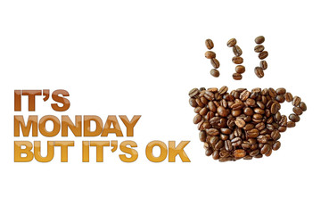 word it's Monday but it's ok with coffee beans, coffee cup shape