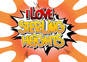 I Love Sterling Heights - Comic book style word.