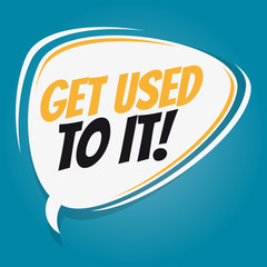 get used to it retro speech balloon