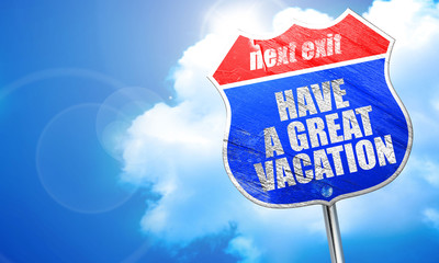 have a great vacation, 3D rendering, blue street sign