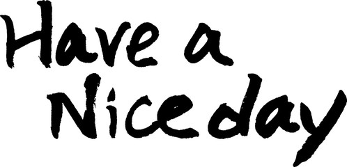 Have a nice day 良い日を 手書きの筆文字