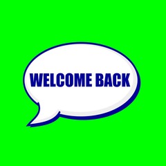 WELCOME BACK  blue wording on Speech bubbles Background Green