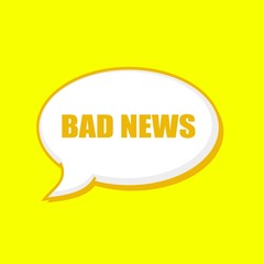 BAD NEWS orange wording on Speech bubbles Background Yellow
