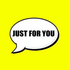 Just for you black wording on Speech bubbles Background Yellow
