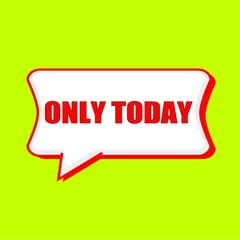 only today red wording on Speech bubbles Background Yellow lemon