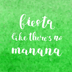 Fiesta like there s no manana.
