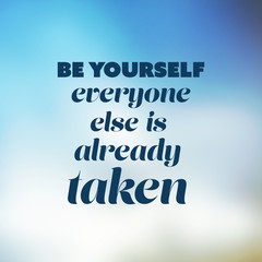 Be yourself, everyone else is already taken. - Inspirational Quote, Slogan, Saying - Success Concept Illustration with Blurry Sky Image Background