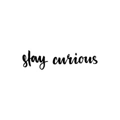 Stay curious inspirational lettering design.