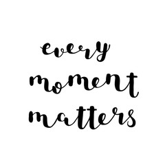 Every moment matters. Brush lettering.