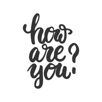 How are you - hand drawn lettering phrase isolated on the white background. Fun brush ink inscription for photo overlays, greeting card or t-shirt print, poster design.