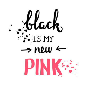 Black is my new pink motivational quote, good for t-shirts, posters, cards and other design. Music theme. Simple message. Hand drawn lettering poster. Vector illustration
