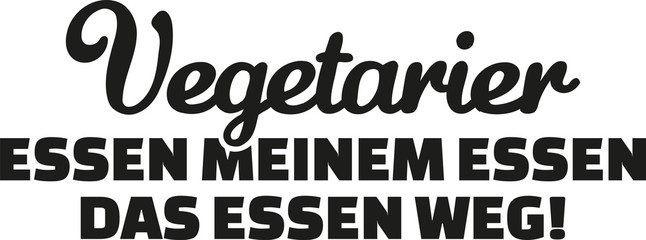Vegetarian eat the food of my food. german