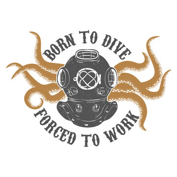 Born to dive forñed to work. Vintage diver helmet with octopus t