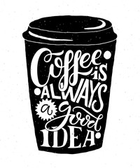 Coffee is always a good idea. Lettering on coffee to go cup shap