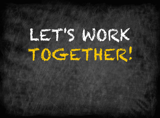 Let's Work Together - text on chalkboard