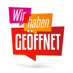 Wir haben geöffnet!