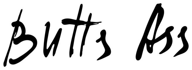 Words Butts ass.  Provocation, rudeness quote. Hand drawn lettering.  Ink illustration. Phrase for t-shirts, posters and wall art. Isolated on white background. Vector design.