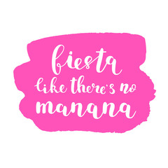 Fiesta like there s no manana.