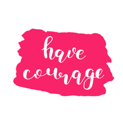 Have courage. Brush lettering.